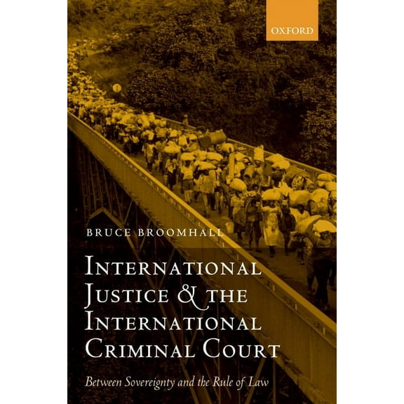 Oxford Monographs in International Law International Justice and the International Criminal Court: Between Sovereignty and the Rule of Law, (Paperback)