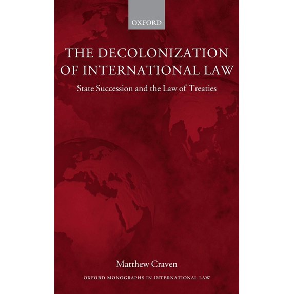 Oxford Monographs in International Law Decolonization of International Law: State Succession and the Law of Treaties, (Hardcover)