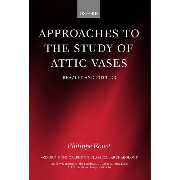 Oxford Monographs on Classical Archaeolo Approaches to the Study of Attic Vases: Beazley and Pottier, (Hardcover)