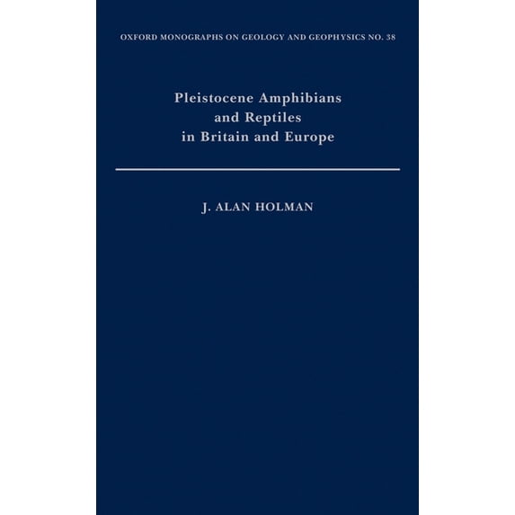 Oxford Monographs on Geology and Geophys Pleistocene Amphibians and Reptiles in Britain and Europe, Book 38, (Hardcover)