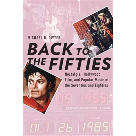 Pre-Owned Back to the Fifties: Nostalgia, Hollywood Film, and Popular Music of the Seventies and Eighties (Paperback) 019935684X 9780199356843