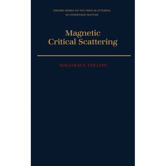 Oxford Neutron Scattering in Condensed M Magnetic Critical Scattering, Book 4, (Hardcover)