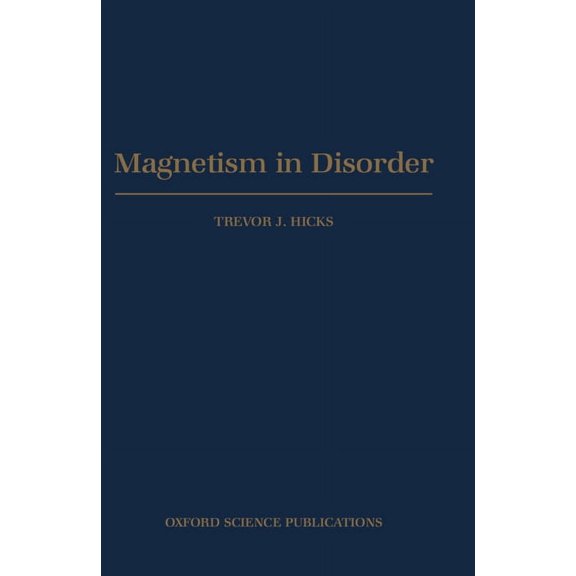 Oxford Neutron Scattering in Condensed M Magnetism in Disorder, Book 11, (Hardcover)