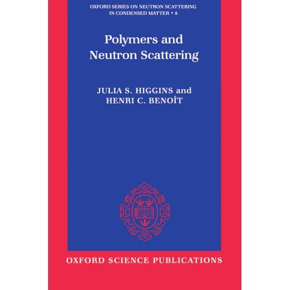 Oxford Neutron Scattering in Condensed M Polymers and Neutron Scattering, Book 8, (Paperback)
