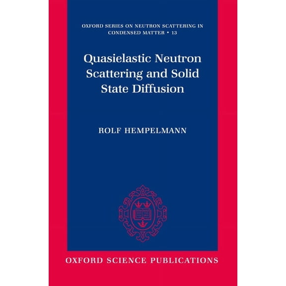 Oxford Neutron Scattering in Condensed M Quasielastic Neutron Scattering and Solid State Diffusion, Book 13, (Hardcover)