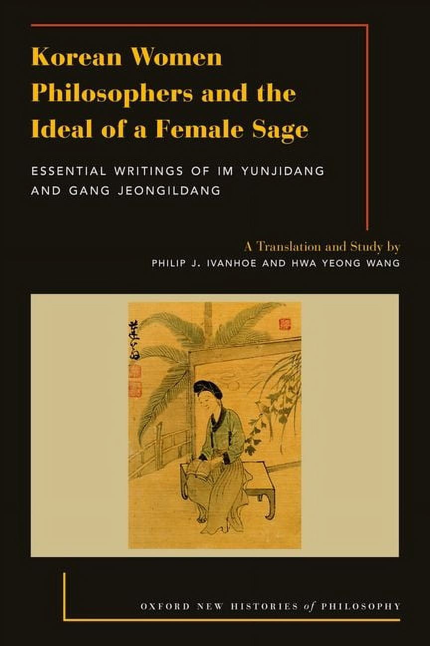 Oxford New Histories Philosophy Korean Women Philosophers and the Ideal of a Female Sage: Essential Writings of Im Yungjidang and Gang Jeongildang, (Paperback)
