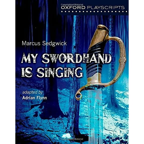 Oxford Playscripts: My Swordhand is Singing Adrian Flynn (Paperback)