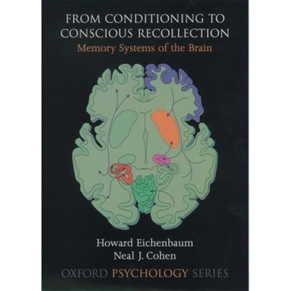 Pre-Owned From Conditioning to Conscious Recollection: Memory Systems of the Brain (Hardcover) 0195085906 9780195085907