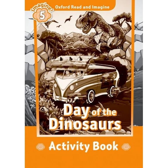 Oxford Read And Imagine: Level 5: Day Of The Dinosaurs Activity Book