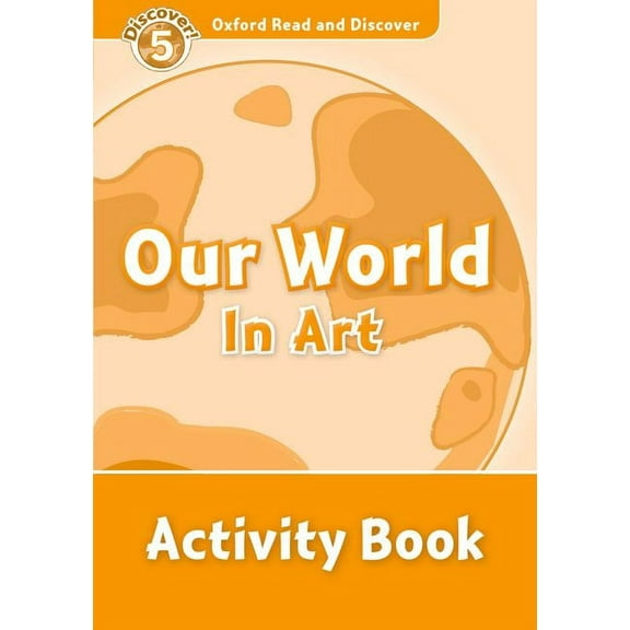 Oxford Read and Discover: Level 5 Read and Discover Level 5 Our World in Art Activity Book, (Paperback)
