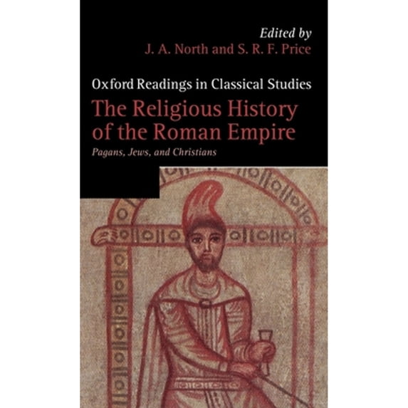 Oxford Readings in Classical Studies The Religious History of the Roman Empire: Pagans, Jews, and Christians, (Hardcover)