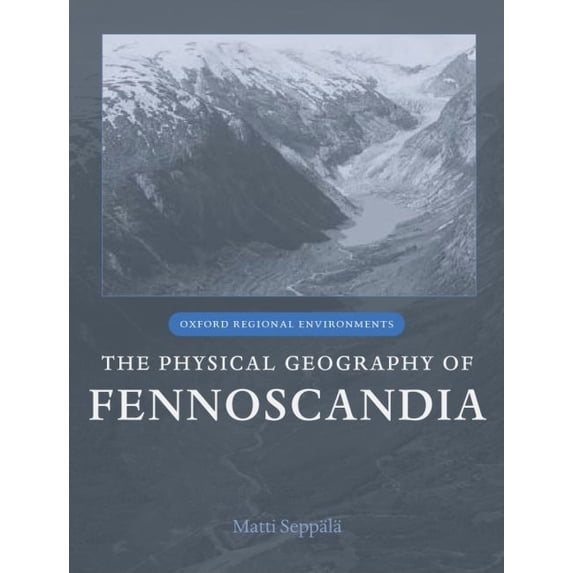 Oxford Regional Environments: The Physical Geography of Fennoscandia (Hardcover)