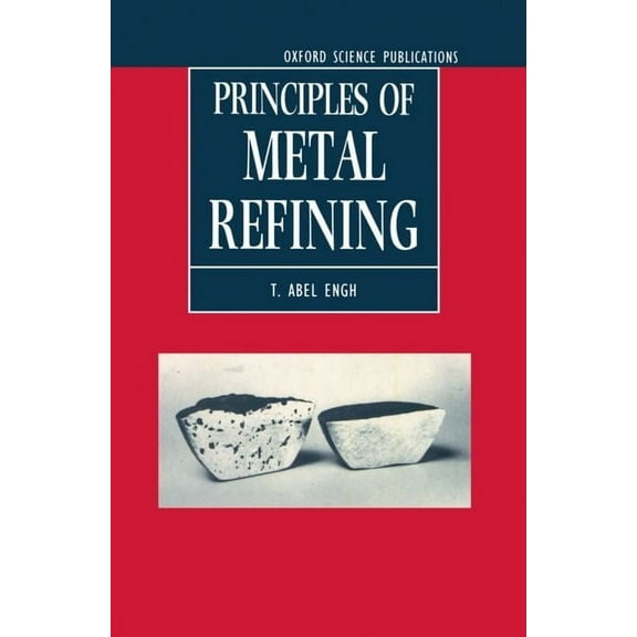 Oxford Science Publications Principles of Metal Refining, (Hardcover)