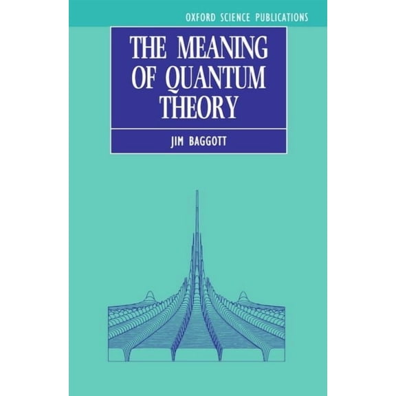 Oxford Science Publications The Meaning of Quantum Theory: A Guide for Students of Chemistry and Physics, (Paperback)