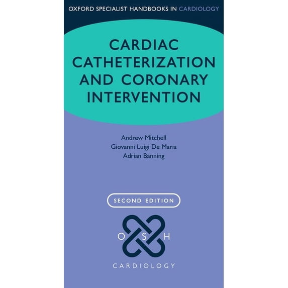 Oxford Specialist Handbooks in Cardiolog Cardiac Catheterization and Coronary Intervention, (Paperback)