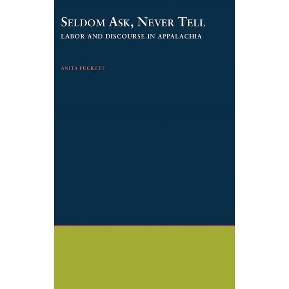 Oxford Studies in Anthropological Lingui Seldom Ask, Never Tell: Labor and Discourse in Appalachia, Book 25, (Hardcover)
