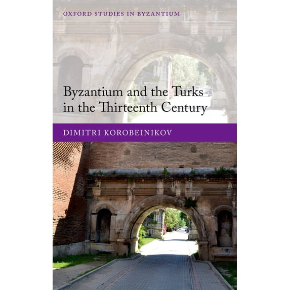 Oxford Studies in Byzantium Byzantium & Turks 13th Cent Osbyz C, (Hardcover)