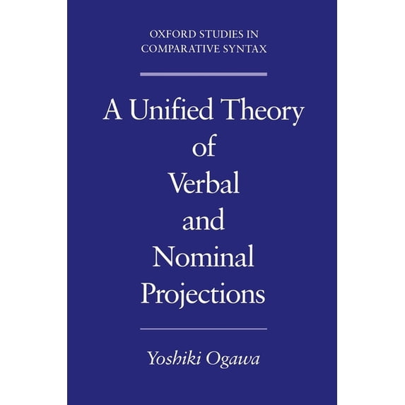 Oxford Studies in Comparative Syntax A Unified Theory of Verbal and Nominal Projections, (Paperback)