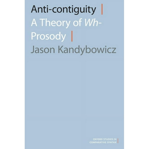 Oxford Studies in Comparative Syntax Anti-Contiguity: A Theory of Wh- Prosody, (Paperback)