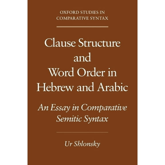 Oxford Studies in Comparative Syntax Clause Structure and Word Order in Hebrew and Arabic: An Essay in Comparative Semitic Syntax, (Paperback)