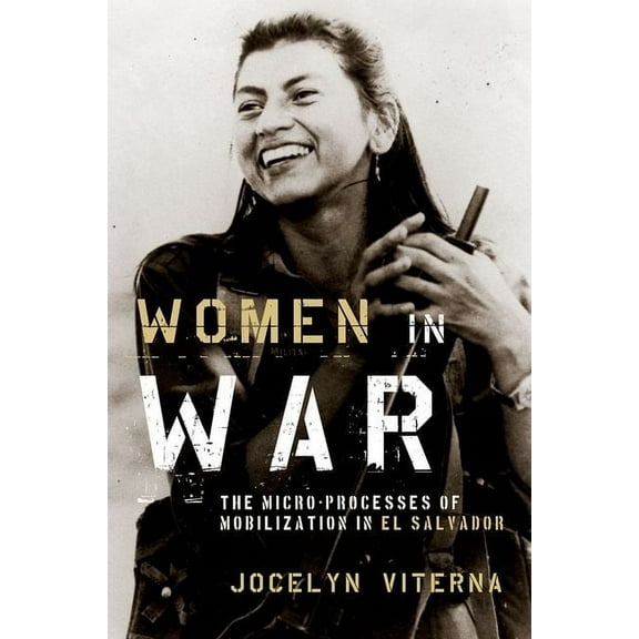Oxford Studies in Culture and Politics Women in War: The Micro-Processes of Mobilization in El Salvador, (Paperback)