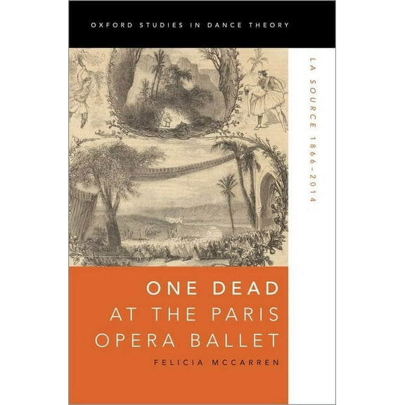 Oxford Studies in Dance Theory One Dead at the Paris Opera Ballet: La Source 1866-2014, (Paperback)
