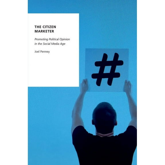 Oxford Studies in Digital Politics Citizen Marketer Osdp P, (Paperback)