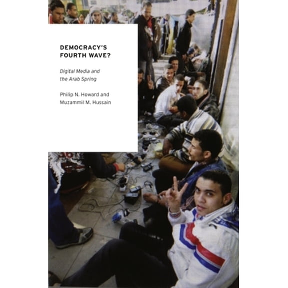 Pre-Owned Democracy's Fourth Wave?: Digital Media and the Arab Spring (Paperback) 0199936978 9780199936977