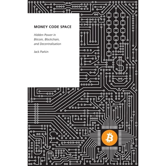 Oxford Studies in Digital Politics Money Code Space: Hidden Power in Bitcoin, Blockchain, and Decentralisation, (Paperback)