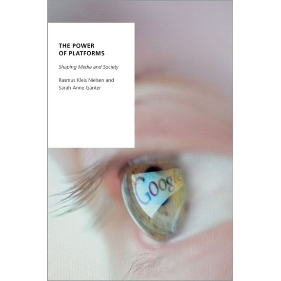 Oxford Studies in Digital Politics The Power of Platforms: Shaping Media and Society, (Paperback)