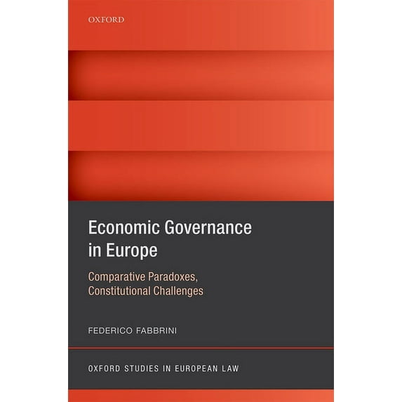 Oxford Studies in European Law Economic Governance in Europe: Comparative Paradoxes, Constitutional Challenges, (Hardcover)