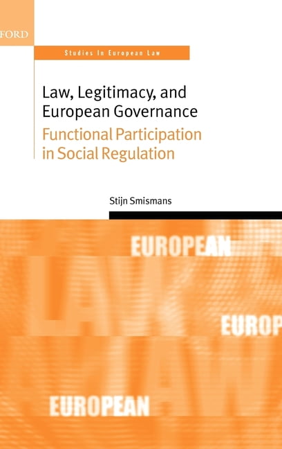 Oxford Studies in European Law Law, Legitimacy, and European Governance: Functional Participation in Social Regulation, (Hardcover)