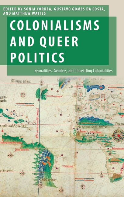 Oxford Studies in Gender and Internation Colonialisms and Queer Politics: Sexualities, Genders, and Unsettling Colonialities, (Hardcover)