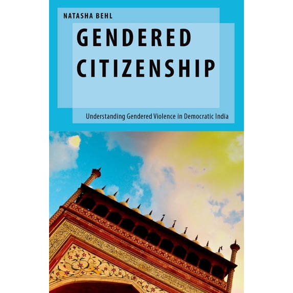 Oxford Studies in Gender and Internation Gendered Citizenship: Understanding Gendered Violence in Democratic India, (Hardcover)
