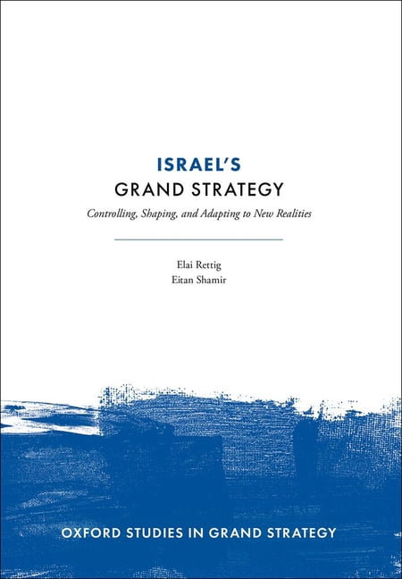 Oxford Studies in Grand Strategy Israel's Grand Strategy: Controlling, Shaping, and Adapting to New Realities, (Hardcover)