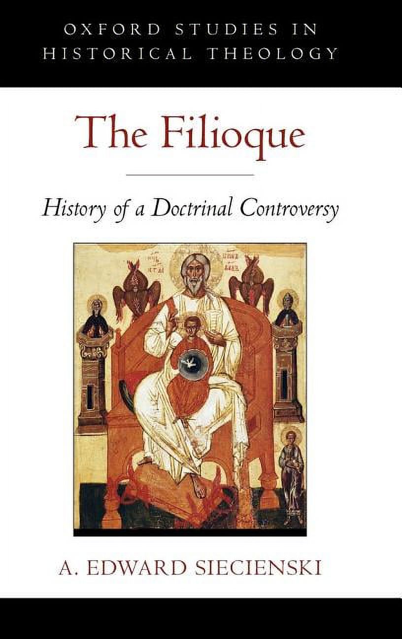 Oxford Studies in Historical Theology The Filioque: History of a ...