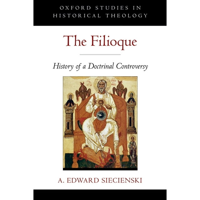 Oxford Studies in Historical Theology: The Filioque (Paperback)