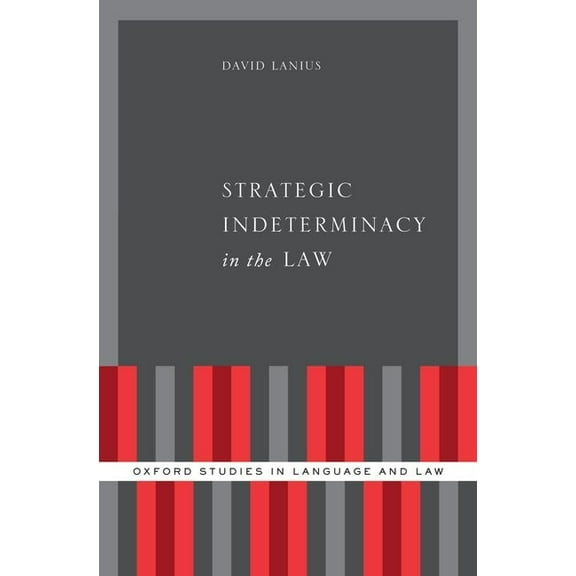 Oxford Studies in Language and Law Strategic Indeterminacy in the Law, (Hardcover)