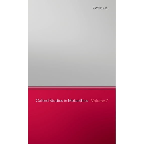 Oxford Studies in Metaethics Oxford Studies in Metaethics, Volume 7, Book 07, (Hardcover)
