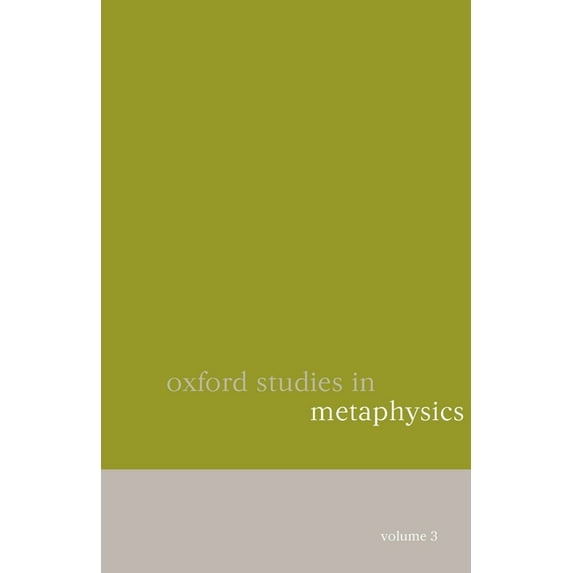 Oxford Studies in Metaphysics Oxford Studies in Metaphysics, Book 03, (Paperback)