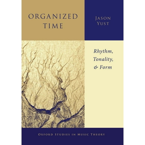 Oxford Studies in Music Theory Organized Time: Rhythm, Tonality, and Form, (Paperback)