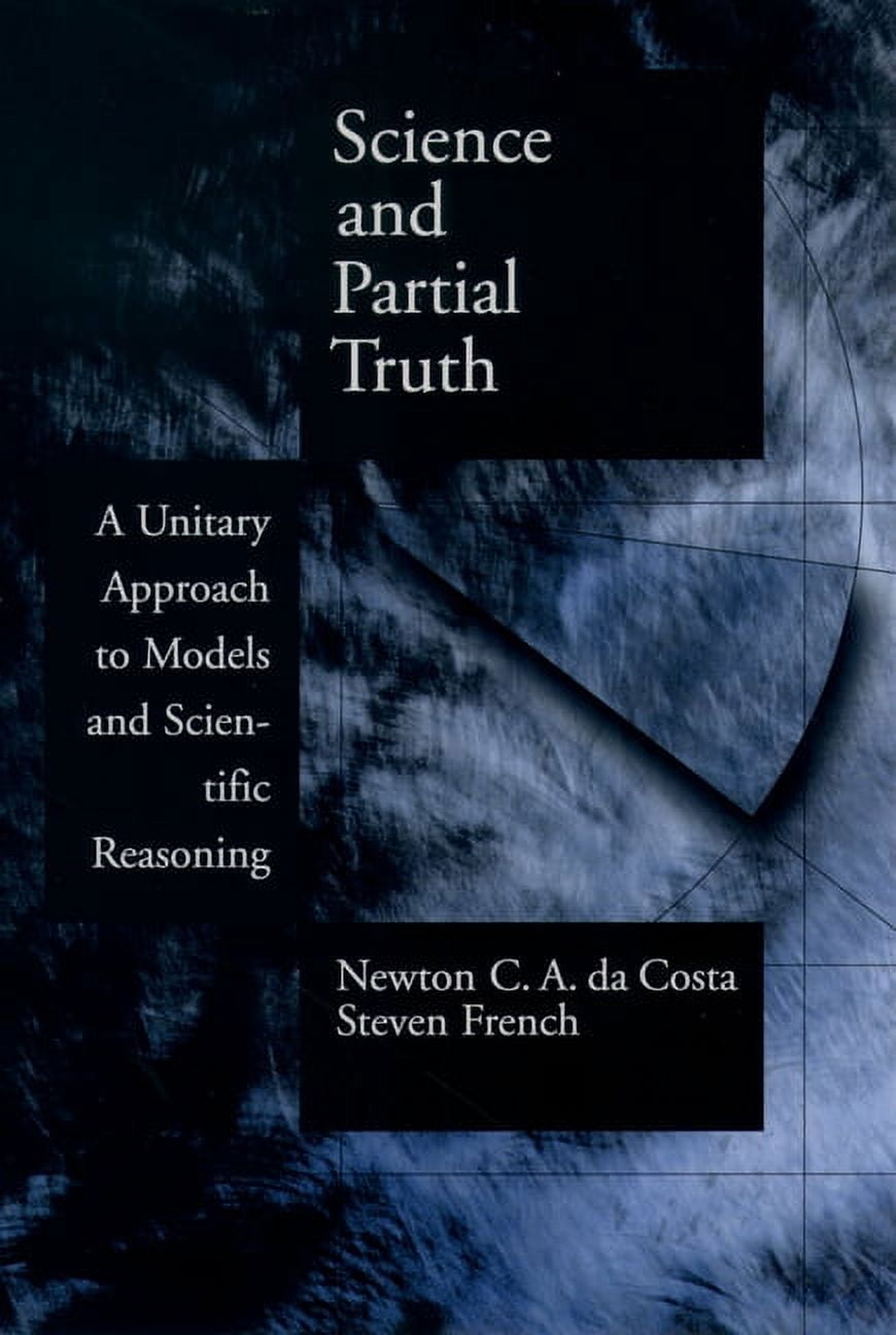 Truth Scientists Oxford Studies in Philosophy of Science Science and Partial Truth: A ...