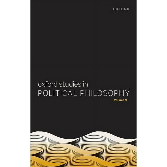 Oxford Studies in Political Philosophy Oxford Studies in Political Philosophy Volume 9, (Hardcover)