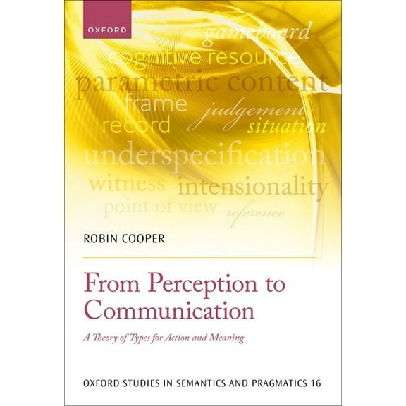 Oxford Studies in Semantics and Pragmati From Perception to Communication: A Theory of Types for Action and Meaning, (Hardcover)