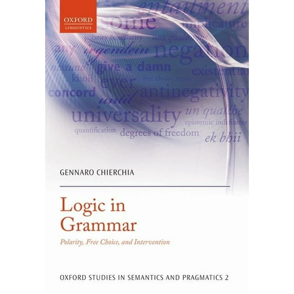 Oxford Studies in Semantics and Pragmati Logic in Grammar: Polarity, Free Choice, and Intervention, Book 02, (Paperback)