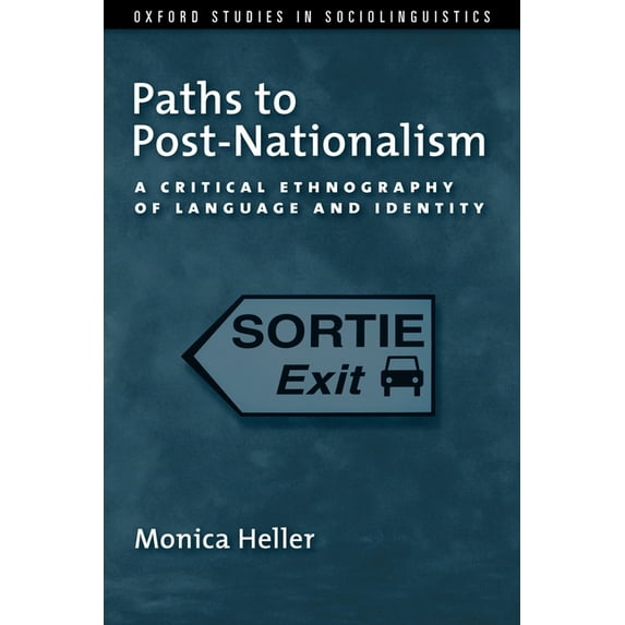 Oxford Studies in Sociolinguistics Paths to Post-Nationalism: A Critical Ethnography of Language and Identity, (Paperback)