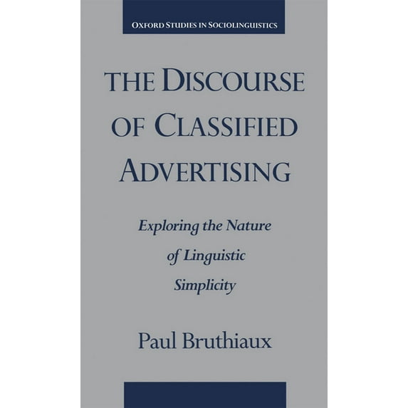 Oxford Studies in Sociolinguistics The Discourse of Classified Advertising: Exploring the Nature of Linguistic Simplicity, (Hardcover)