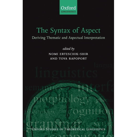 Oxford Studies in Theoretical Linguistic The Syntax of Aspect: Deriving Thematic and Aspectual Interpretation, Book 10, (Paperback)