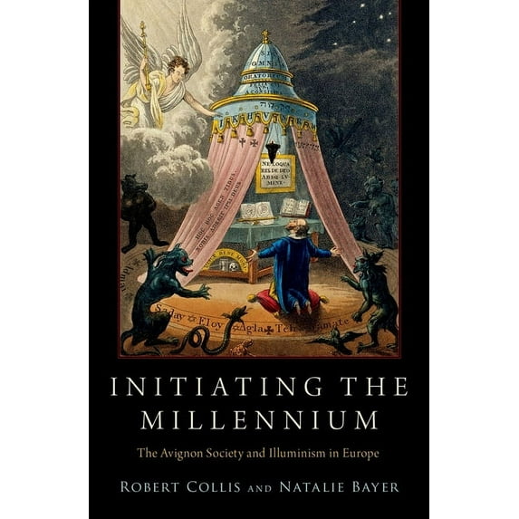 Oxford Studies in Western Esotericism Initiating the Millennium: The Avignon Society and Illuminism in Europe, (Hardcover)