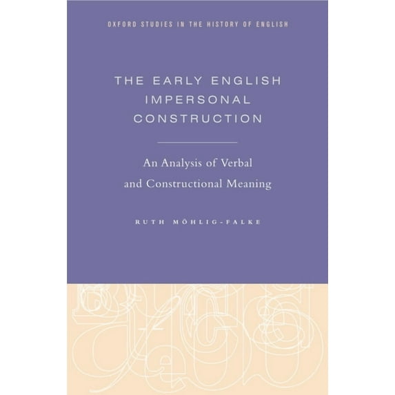 Oxford Studies in the History of English Early English Impersonal Construction: An Analysis of Verbal and Constructional Meaning, (Hardcover)